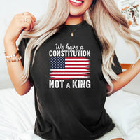 We Have a Constitution No Kings Shirt – Patriotic Freedom Graphic Tee