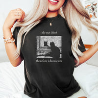 I Do Not Think Therefore I Do Not Am T-Shirt - Funny Cat Graphic Tee