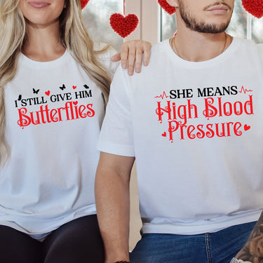 I Still Give Him Butterflies She Means High Blood Pressure Matching T-Shirts For Couples