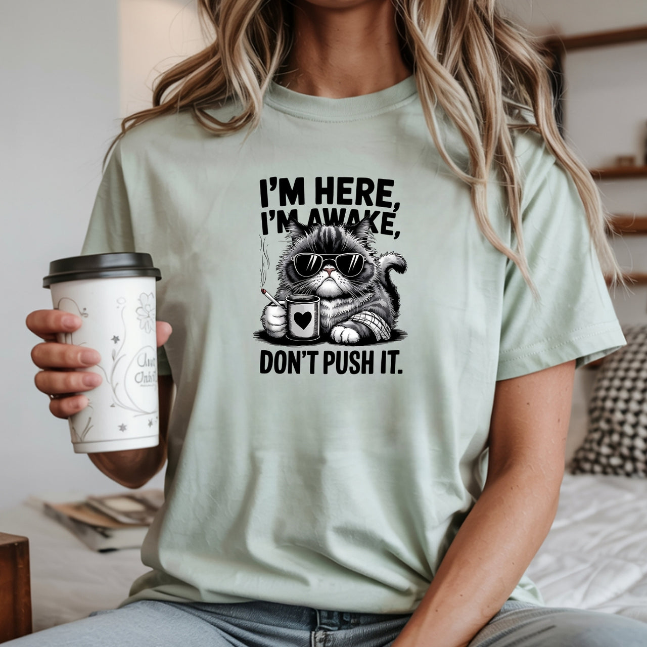I'm Here I'm Awake Don't Push It T-Shirt - Funny Cat Sarcastic Graphic Tee