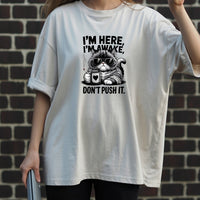 I'm Here I'm Awake Don't Push It T-Shirt - Funny Cat Sarcastic Graphic Tee
