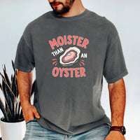 Moister Than an Oyster T-Shirt – Funny Retro Humor Unisex Graphic Tee