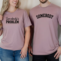 Somebody Somebody's Problem Matching T-Shirts For Couples