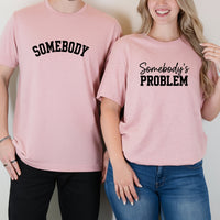Somebody Somebody's Problem Matching T-Shirts For Couples