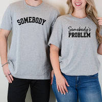 Somebody Somebody's Problem Matching T-Shirts For Couples