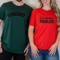 Somebody Somebody's Problem Matching T-Shirts For Couples