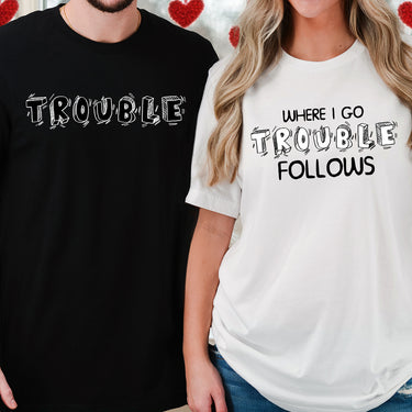 Where I Go Trouble Follows Matching T-Shirts For Couples