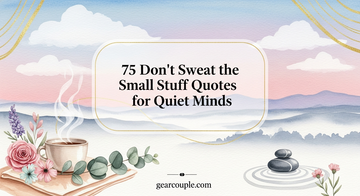 75 Don't Sweat the Small Stuff Quotes for Quiet Minds