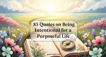 85 Quotes on Being Intentional for a Purposeful Life