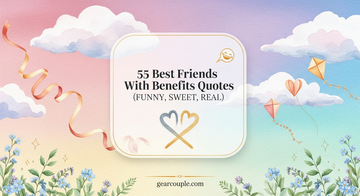 55 Best Friends With Benefits Quotes (Funny, Sweet, Real)