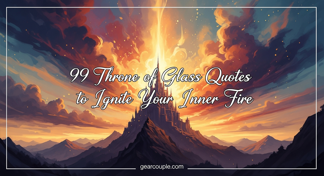 99 Throne of Glass Quotes to Ignite Your Inner Fire – Gearcouple