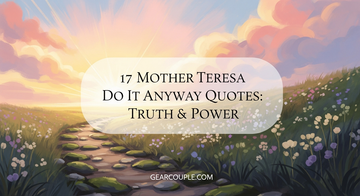 17 Mother Teresa Do It Anyway Quotes: Truth & Power