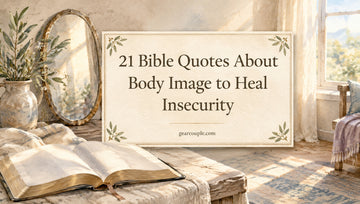 21 Bible Quotes About Body Image to Heal Insecurity