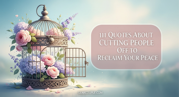 111 Quotes About Cutting People Off to Reclaim Your Peace