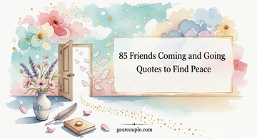 85 Friends Coming and Going Quotes to Find Peace