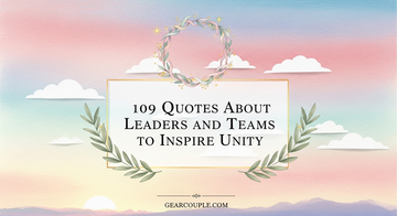 109 Quotes About Leaders and Teams to Inspire Unity