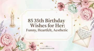 85 35th Birthday Wishes for Her: Funny, Heartfelt, Aesthetic