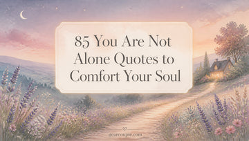 85 You Are Not Alone Quotes to Comfort Your Soul