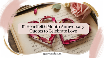 111 Heartfelt 6 Month Anniversary Quotes to Celebrate Love