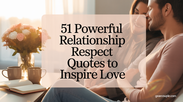 51 Relationship Respect Quotes: The Refined Art of Loving Well