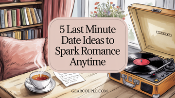5 Last Minute Date Ideas to Spark Romance Anytime