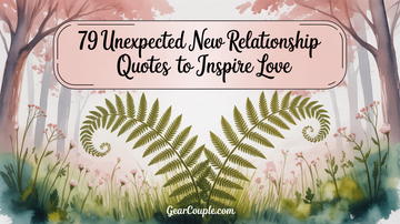 79 Unexpected New Relationship Quotes to Inspire Love