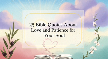 25 Bible Quotes About Love and Patience for Your Soul