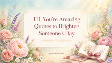 111 You're Amazing Quotes to Brighten Someone's Day