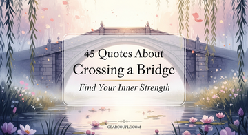 45 Quotes About Crossing a Bridge Find Your Inner Strength