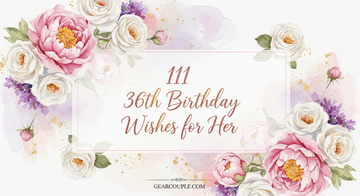 111 36th Birthday Wishes for Her Heartfelt Messages