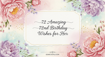 72 Amazing 72nd Birthday Wishes for Her Heartfelt Unique