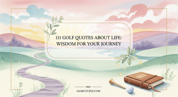 111 Golf Quotes About Life: Wisdom for Your Journey
