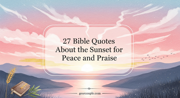 27 Bible Quotes About the Sunset for Peace and Praise