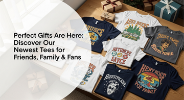 Perfect Gifts Are Here: Discover Our Newest Tees for Friends, Family & Fans
