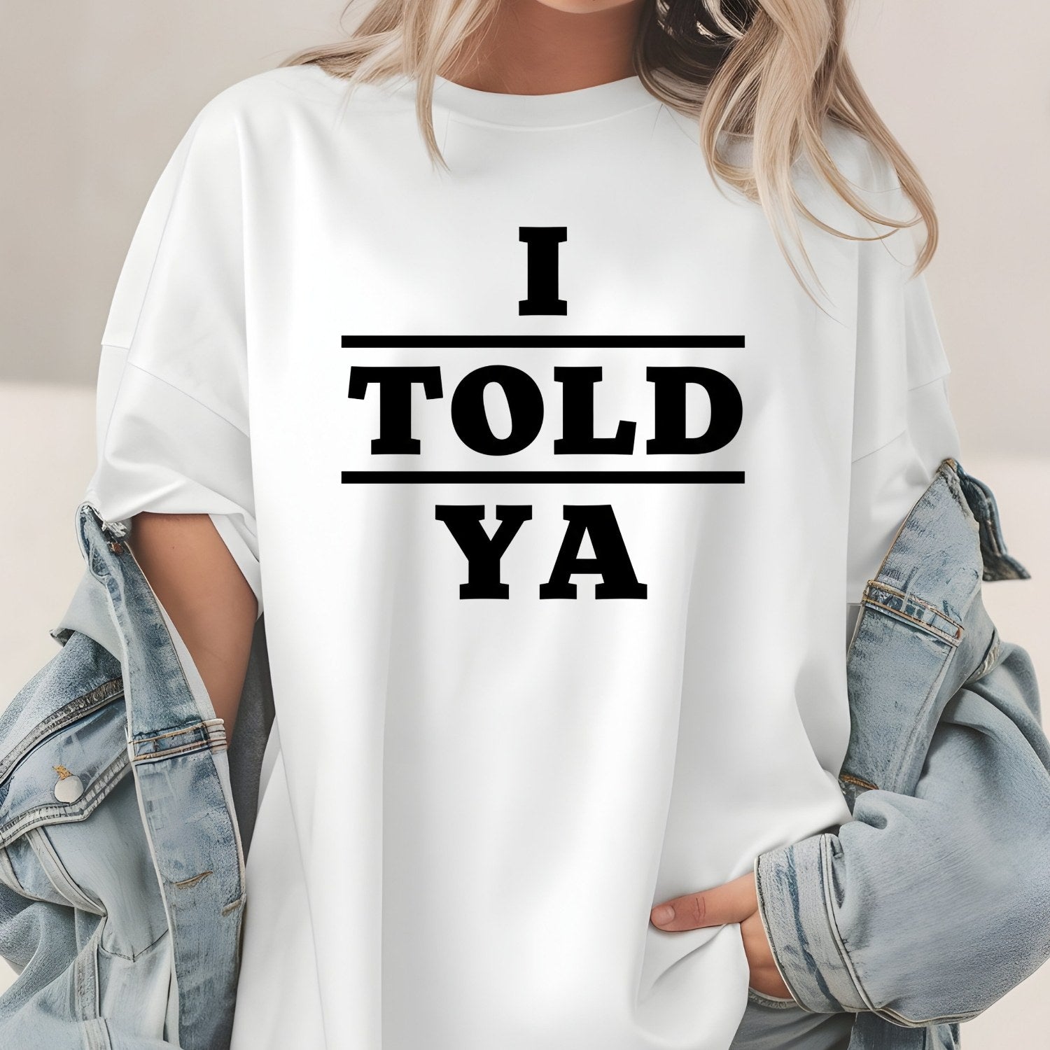 I Told Ya Shirt – Funny Quote Unisex Graphic Tee