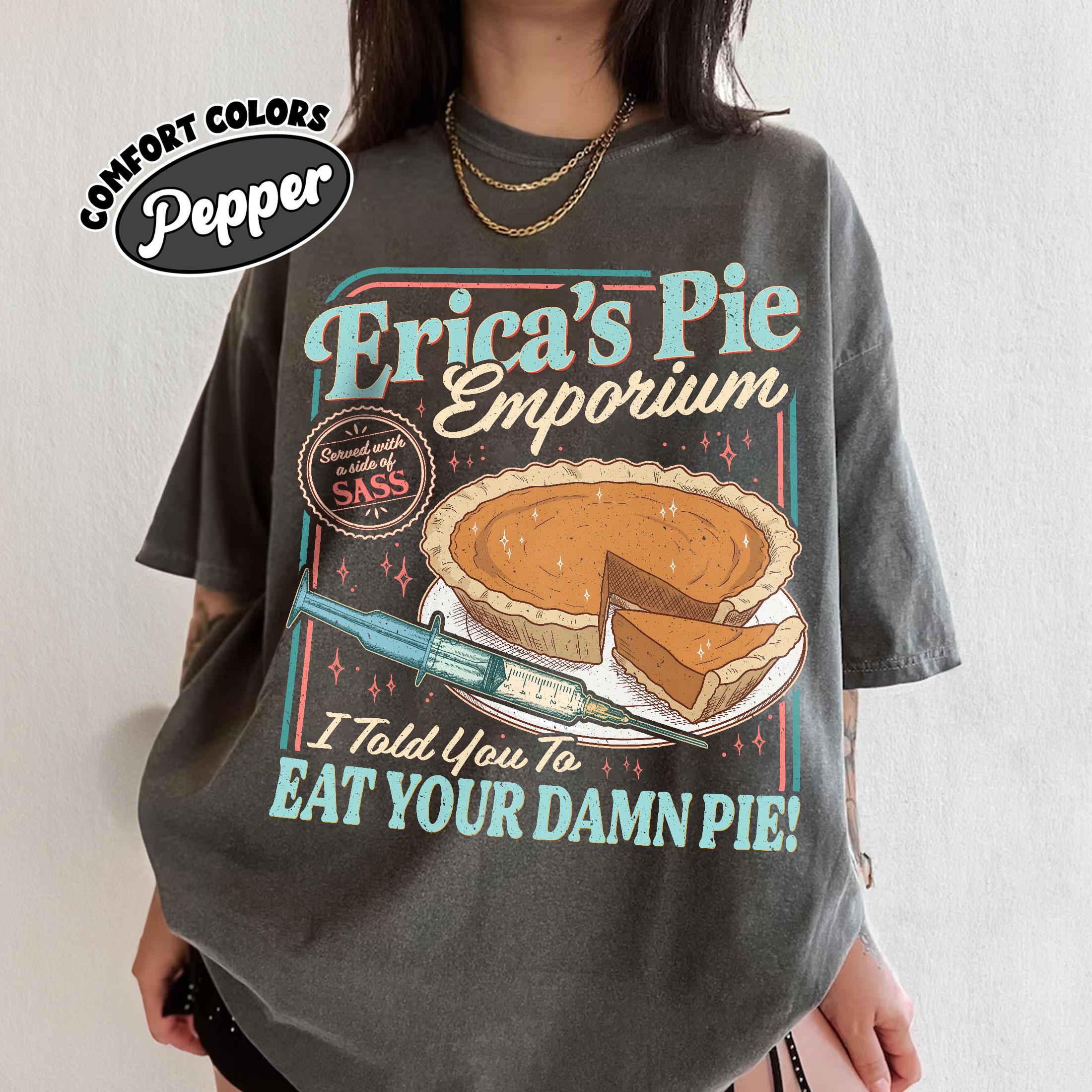 Erica Eat Your Damn Pie T-Shirt – Funny Quote Retro Style Graphic Tee