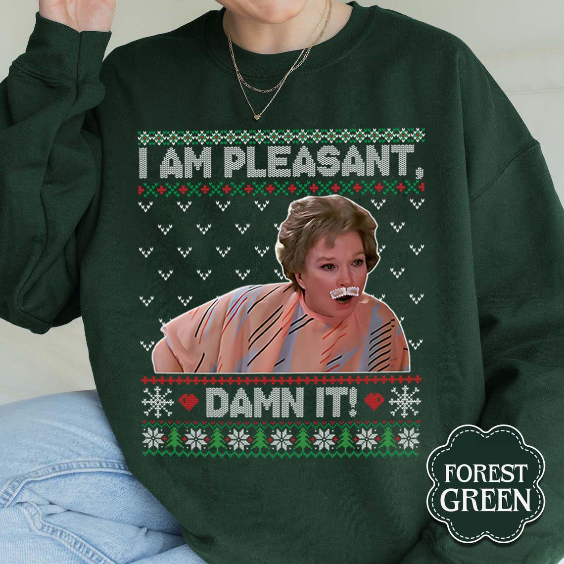 I Am Pleasant Damn It Ugly Christmas Shirt – Funny Holiday Movie Quote Tee