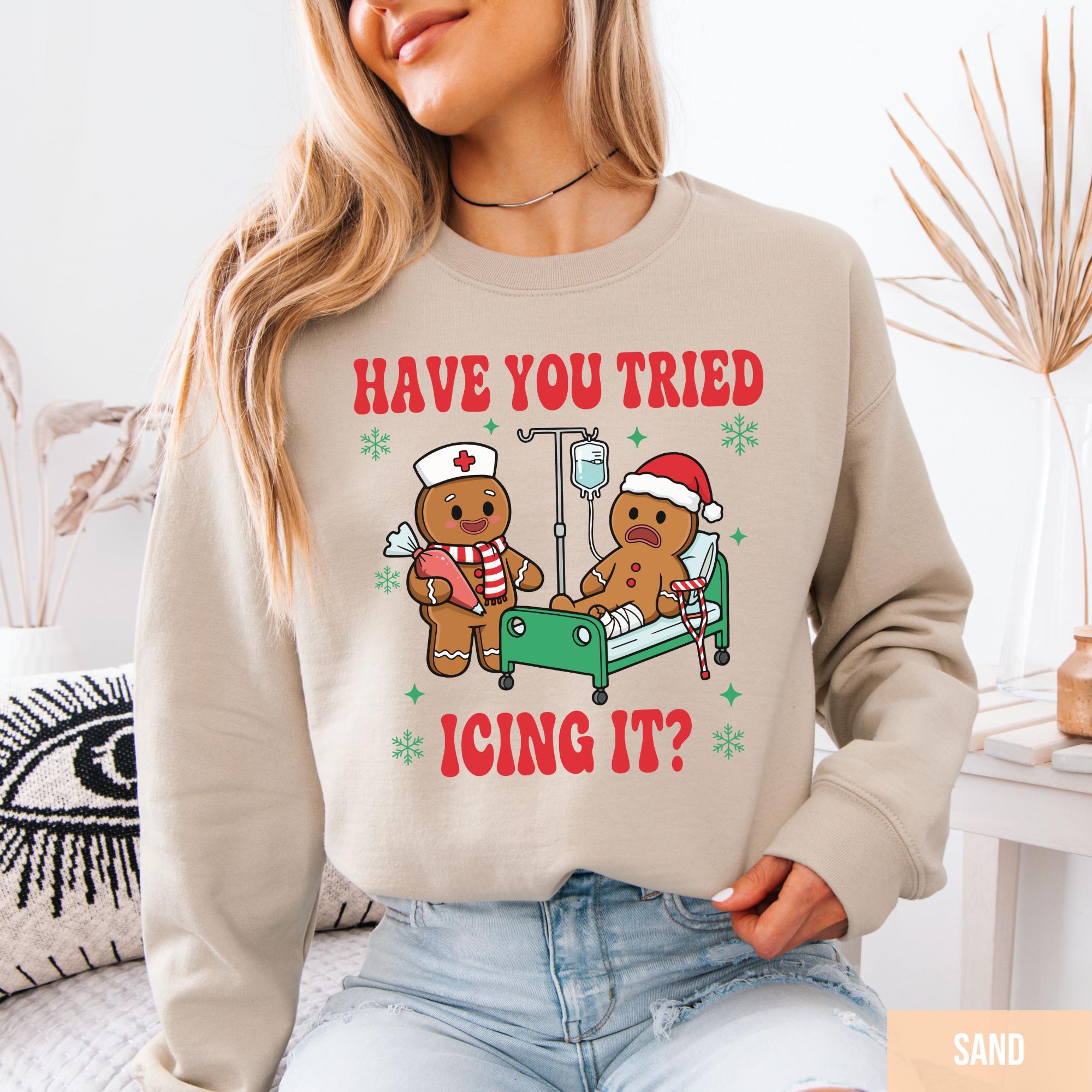 Try Icing It Nurse Christmas Sweatshirt – Funny Gingerbread Nurse Holiday Shirt, Xmas Nurse Tee Gift