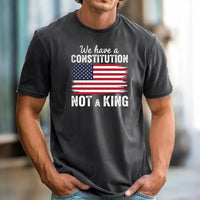 We Have a Constitution No Kings Shirt – Patriotic Freedom Graphic Tee