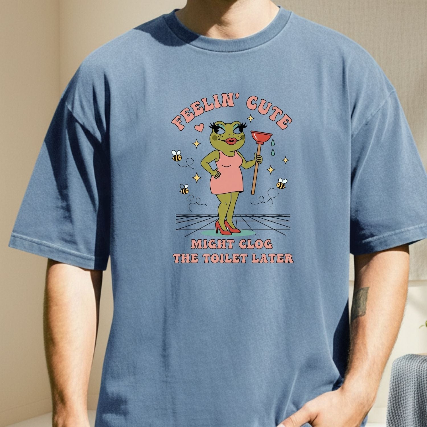 Feeling Cute Might Clog the Toilet Later Shirt - Funny Unhinged Tee - Sarcastic Humor T-Shirt