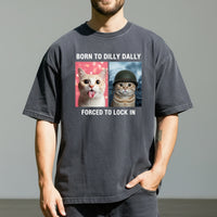 Born to Dilly Dally Forced to Lock In T-Shirt – Funny Viral Meme Tee – Trendy Humor Graphic Top