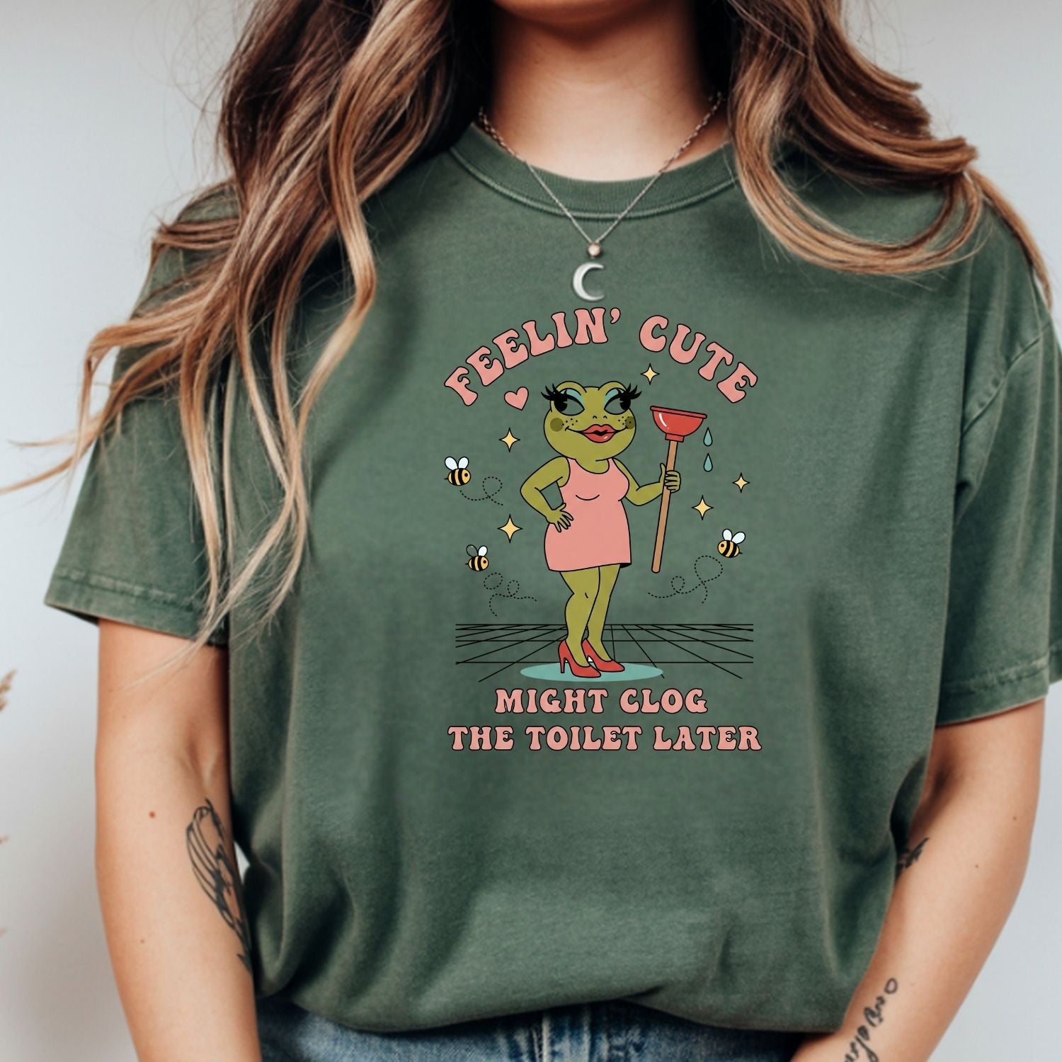 Feeling Cute Might Clog the Toilet Later Shirt - Funny Unhinged Tee - Sarcastic Humor T-Shirt