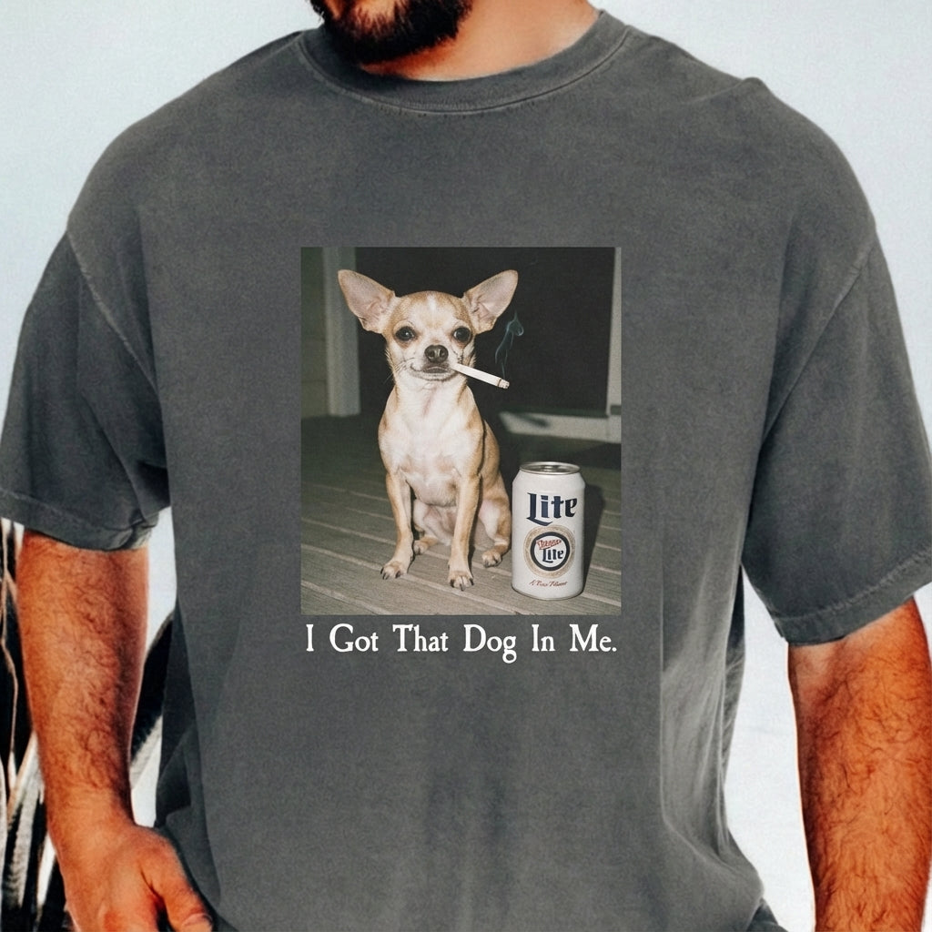 I Got That Dog In Me T-Shirt – Funny Chihuahua Shirt, Dog Lover Meme Graphic Tee