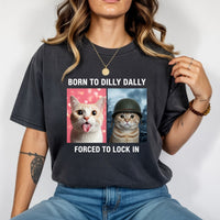 Born to Dilly Dally Forced to Lock In T-Shirt – Funny Viral Meme Tee – Trendy Humor Graphic Top