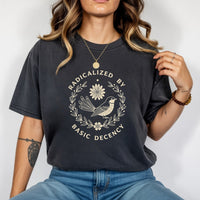 Radicalized by Basic Decency Shirt – Unisex Comfort Tee – Kindness & Empathy Graphic Top