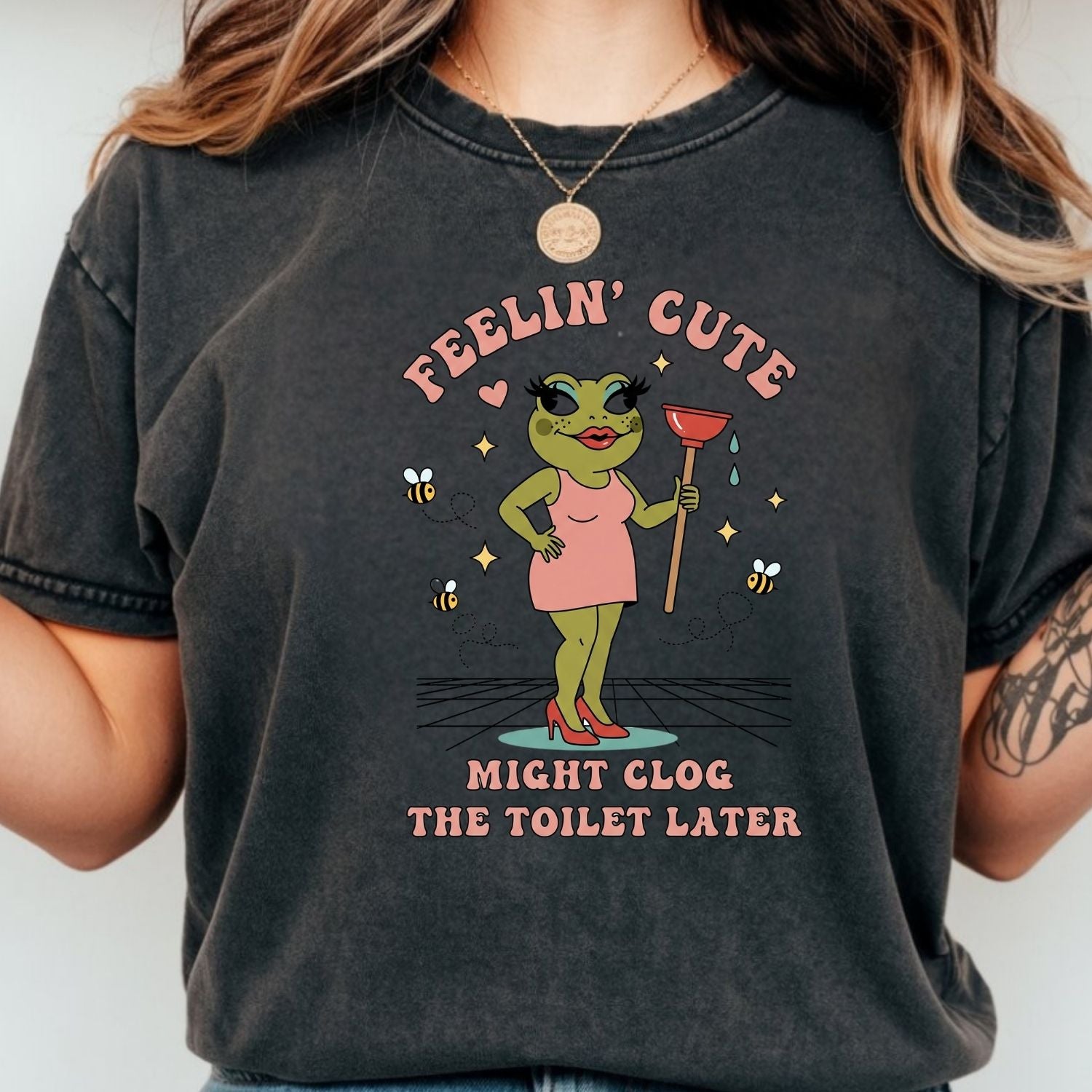 Feeling Cute Might Clog the Toilet Later Shirt - Funny Unhinged Tee - Sarcastic Humor T-Shirt