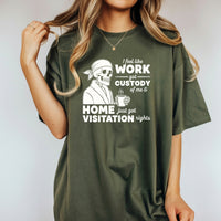 I Feel Like Work Got Custody of Me Shirt – Funny Office Humor Tee – Work Life Balance Graphic Top
