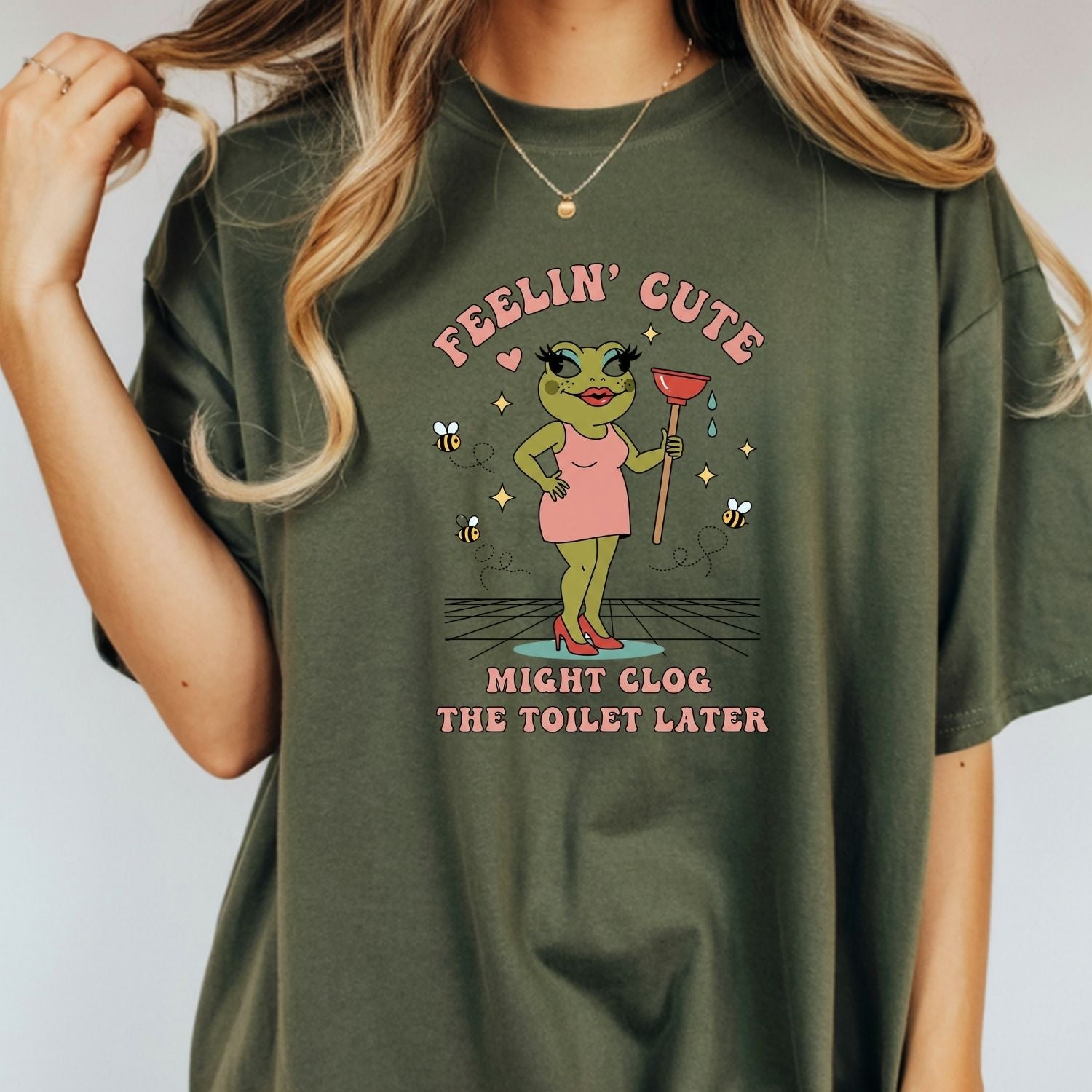 Feeling Cute Might Clog the Toilet Later Shirt - Funny Unhinged Tee - Sarcastic Humor T-Shirt