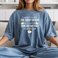 I Would Do Sketchy Stuff for Deviled Eggs Shirt – Funny Thanksgiving Tee – Holiday Humor Graphic Top