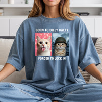 Born to Dilly Dally Forced to Lock In T-Shirt – Funny Viral Meme Tee – Trendy Humor Graphic Top